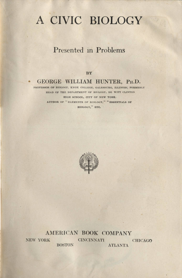 George William Hunter’s A Civic Biology, a book later used in biology courses in Dayton, Tenn, was published